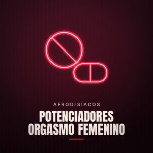 Potenciadores Orgasmo Femenino